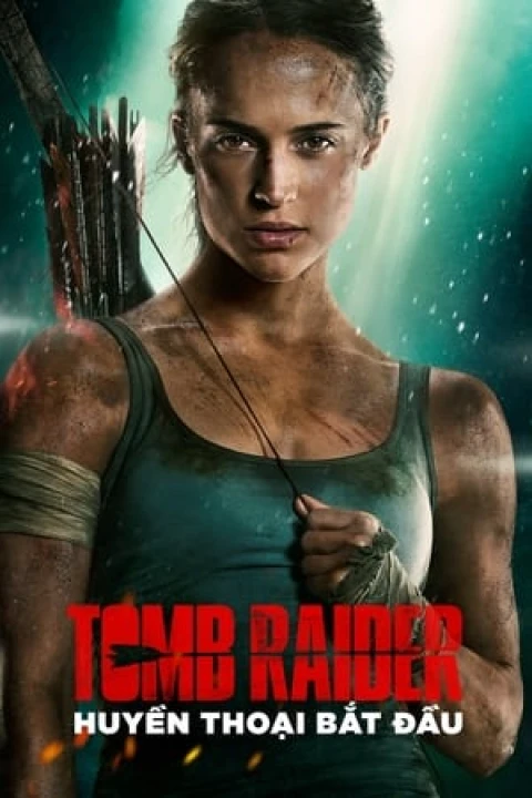 Tomb Raider: Huyền Thoại Bắt Đầu 2018 Tomb Raider: Huyền Thoại Bắt Đầu 2018